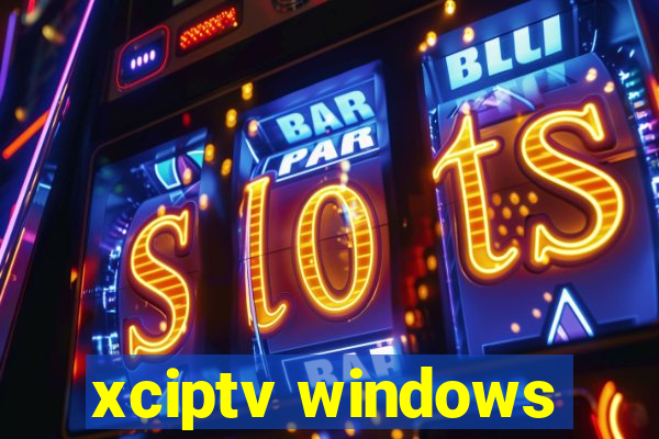 xciptv windows